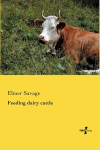 Feeding dairy cattle di Elmer Savage edito da Vero Verlag