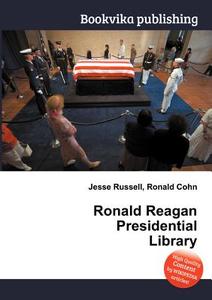 Ronald Reagan Presidential Library di Jesse Russell, Ronald Cohn edito da Book On Demand Ltd.