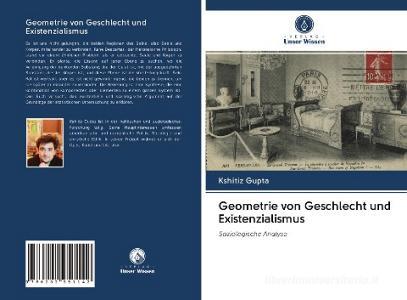 Geometrie von Geschlecht und Existenzialismus di Kshitiz Gupta edito da Verlag Unser Wissen