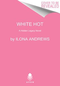 White Hot: A Hidden Legacy Novel di Ilona Andrews edito da AVON BOOKS