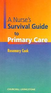 A Nurse's Survival Guide To Primary Care di Rosemary Cook edito da Elsevier Health Sciences