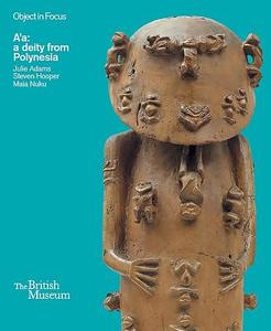 A'a: a deity from Polynesia di Julie Adams edito da British Museum Press