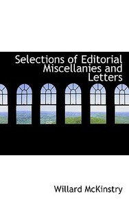 Selections Of Editorial Miscellanies And Letters di Willard McKinstry edito da Bibliolife