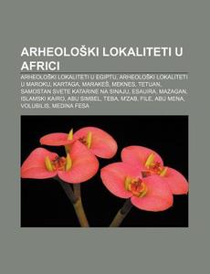 Arheolo Ki Lokaliteti U Africi: Arheolo di Izvor Wikipedia edito da Books LLC, Wiki Series