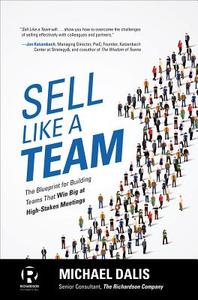 Sell Like a Team: The Blueprint for Building Teams that Win Big at High-Stakes Meetings di Michael S. Dalis edito da McGraw-Hill Education