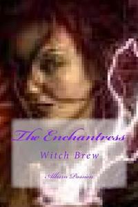 The Enchantress: Witch Brew di Alburn Passion edito da Createspace