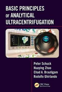 Basic Principles of Analytical Ultracentrifugation di Peter (National Institute of Biomedical Imaging & Bioengineering Schuck, Huay Zhao edito da Taylor & Francis Inc