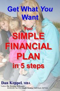 Get What You Want: Your Simple Financial Plan in 5 Steps di Dan Keppel Mba edito da Createspace