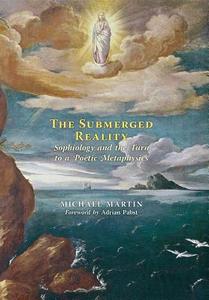 The Submerged Reality di Michael Martin edito da Angelico Press