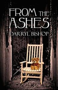 From The Ashes di Darryl Bishop edito da America Star Books