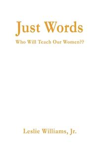 Just Words: Who Will Teach Our Women di Leslie Williams edito da HAUSER & WIRTH PUBL