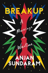 Breakup: A Marriage in Wartime di Anjan Sundaram edito da CATAPULT