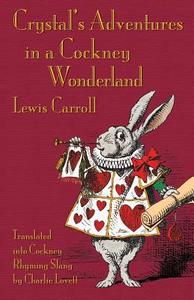 Crystal's Adventures in a Cockney Wonderland di Lewis Carroll edito da EVERTYPE
