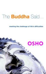 The Buddha Said...: Meeting the Challenge of Life's Difficulties di Osho edito da WATKINS PUB LTD