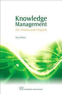 Knowledge Management: For Teams and Projects di Nick Milton edito da Chandos Publishing