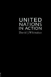 The United Nations In Action di David J. Whittaker edito da Routledge