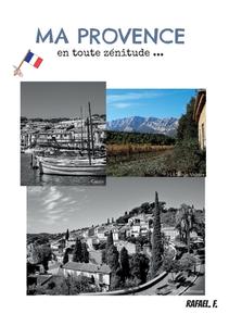 Ma Provence en toute zénitude ... di Rafael. F. edito da Books on Demand