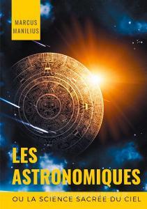 les Astronomiques ou la Science sacrée du Ciel di Marcus Manilius edito da Books on Demand