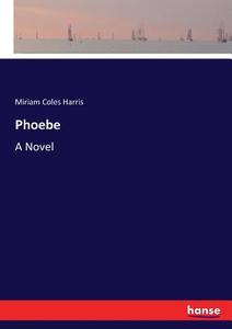 Phoebe di Miriam Coles Harris edito da hansebooks