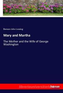 Mary and Martha di Benson John Lossing edito da hansebooks