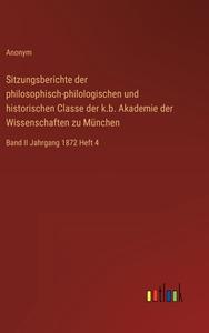 Sitzungsberichte der philosophisch-philologischen und historischen Classe der k.b. Akademie der Wissenschaften zu München di Anonym edito da Outlook Verlag