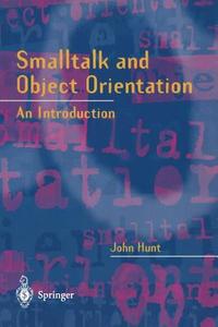 Smalltalk and Object Orientation di John Hunt edito da Springer London