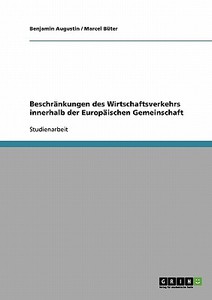 Beschränkungen des Wirtschaftsverkehrs innerhalb der Europäischen Gemeinschaft di Benjamin Augustin, Marcel Büter edito da GRIN Verlag