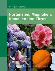 Hortensien, Kamelien, Magnolien und Zitrus di Beat Heerdegen edito da Books on Demand