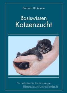 Basiswissen Katzenzucht di Barbara Hickmann edito da Books on Demand