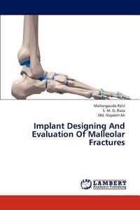 Implant Designing And Evaluation Of Malleolar Fractures di Mallangouda Patil, S. M. G. Raza, Md. Nayeem Ali edito da LAP Lambert Academic Publishing