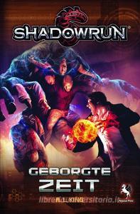 Shadowrun: Geborgte Zeit di R. L. King edito da Pegasus Spiele GmbH