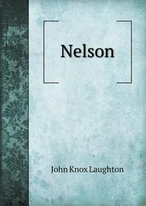 Nelson di John Knox Laughton edito da Book On Demand Ltd.