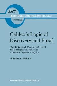 Galileo's Logic of Discovery and Proof di W. A. Wallace edito da Springer Netherlands