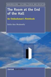 The Room at the End of the Hall: An Ombudsman's Notebook di Bette Ann Moskowitz edito da SENSE PUBL