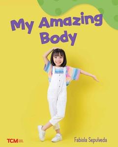 My Amazing Body di Fabiola Sepulveda edito da Teacher Created Materials