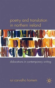 Poetry and Translation in Northern Ireland: Dislocations in Contemporary Writing di R. Homem edito da SPRINGER NATURE