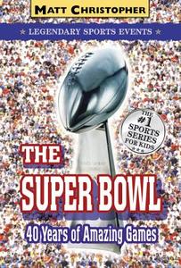 The Super Bowl: Legendary Sports Events di Matt Christopher edito da Little, Brown Books for Young Readers