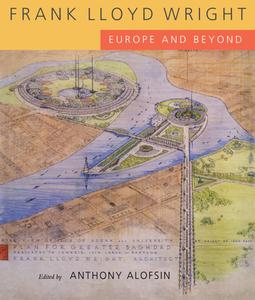 Frank Lloyd Wright - Europe & Beyond di Anthony Alofsin edito da University of California Press