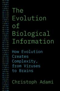 The Evolution Of Biological Information di Christoph Adami edito da Princeton University Press