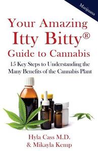 Your Amazing Itty Bitty Guide to Cannabis: 15 Key Steps to Understanding the Many Benefits of the Cannabis Plant di Dr Hyla Cass edito da Suzy Prudden