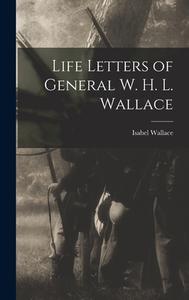 Life Letters of General W. H. L. Wallace di Isabel Wallace edito da LEGARE STREET PR