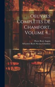 Oeuvres Complètes De Chamfort, Volume 4... edito da LEGARE STREET PR