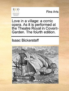 Love In A Village di Isaac Bickerstaff edito da Gale Ecco, Print Editions