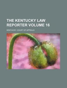 The Kentucky Law Reporter Volume 16 di Kentucky Court of Appeals edito da Rarebooksclub.com