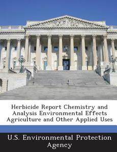 Herbicide Report Chemistry And Analysis Environmental Effects Agriculture And Other Applied Uses edito da Bibliogov
