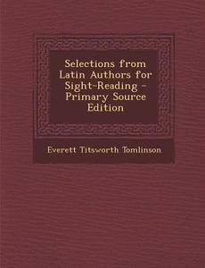 Selections from Latin Authors for Sight-Reading - Primary Source Edition di Everett Titsworth Tomlinson edito da Nabu Press