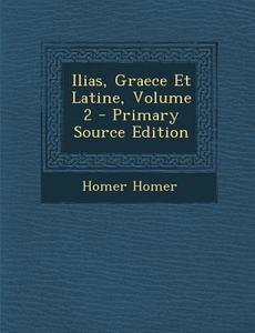Ilias, Graece Et Latine, Volume 2 di Homer, Homer Homer edito da Nabu Press