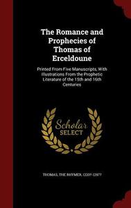The Romance And Prophecies Of Thomas Of Erceldoune edito da Andesite Press