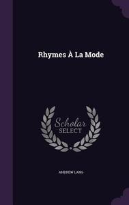Rhymes A La Mode di Andrew Lang edito da Palala Press