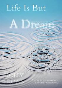 Life Is But a Dream di Holly Irons edito da Trafford Publishing